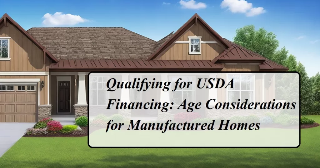 USDA Financing for Manufactured Homes: Age Requirements and Eligibility